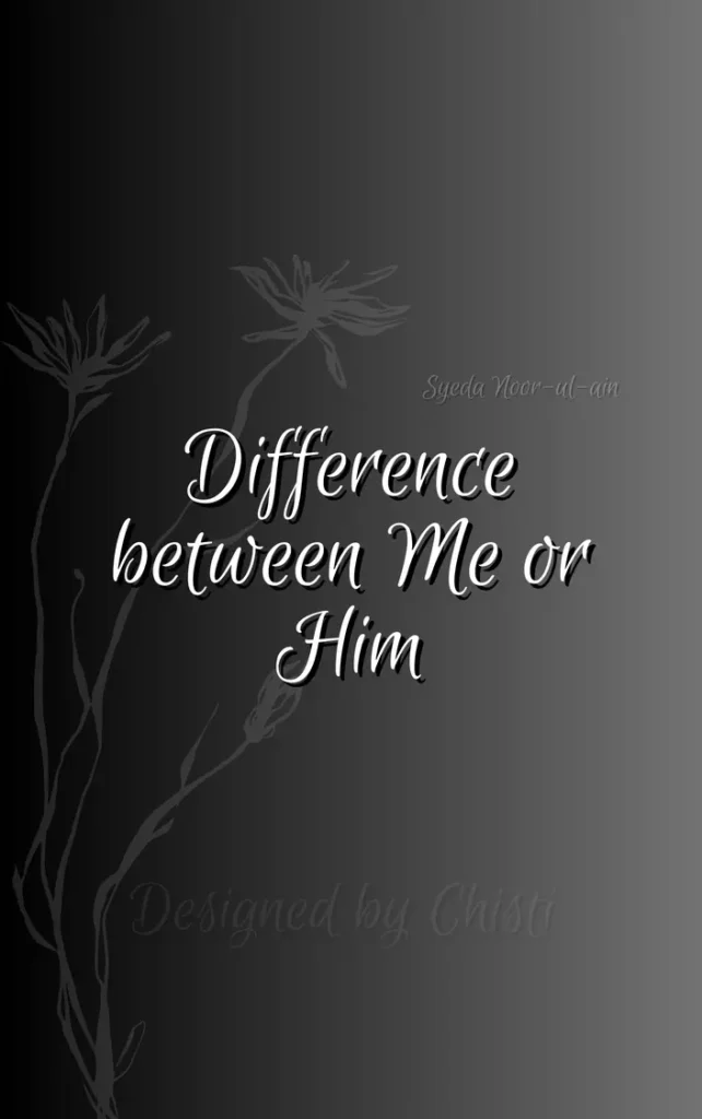 Difference between Me or Him By Syeda Noor-ul-ain 4 Difference between Me or Him By Syeda Noor-ul-ain urdu novellete